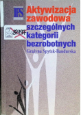 Aktywizacja zawodowa szczególnych kategorii bezrobotnych