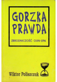 Gorzka prawda Zbrodniczość OUN -  UPA