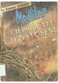 Modlitwa z cierpiącym Chrystusem