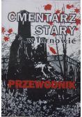 Cmentarz Stary w Tarnowie Przewodnik