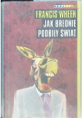 Jak brednie podbiły świat