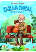 Dziadku, opowiedz... Kto jak nie dziadek!