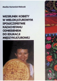 Wizerunek kobiety w wielokulturowym społeczeństwie Kazachstanu odniesieniem do edukacji międzykulturowej