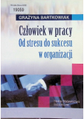 Człowiek w pracy Od stresu do sukcesu w organizacji