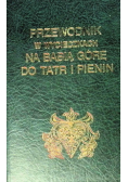 Przewodnik w wycieczkach na Babią Górę do Tatr i Pienin