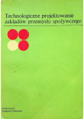 Technologiczne projektowanie zakładów przemysłu spożywczego