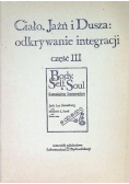 Ciało Jaźń i Dusza odkrywanie integracji Część III
