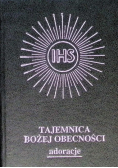 Tajemnica Bożej obecności. Adoracje