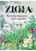 Zioła. Naturalne lekarstwa z pól i ogrodów