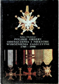 Polskie ordery odznaczenia i niektóre wyróżnienia zaszczytne 1705 -  1990
