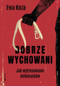 Dobrze wychowani Jak wytresowano milenialsów