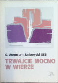 Trwajcie mocno w wierze