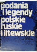 Podania i legendy polskie ruskie i litewskie