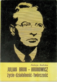 Julian Brun - Bronowicz życie - działalność - twórczość