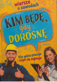 Kim będę, gdy dorosnę. Wiersze o zawodach