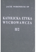 Katolicka etyka wychowawcza II / 2