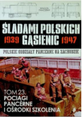 Śladami Polskich gąsienic 1939 - 1947 Tom 23 Pociągi pancerne i ośrodki szkolenia