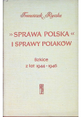 Sprawa polska i sprawy Polaków Szkice z lat 1944 - 1946