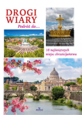 Drogi Wiary. Podróż Do 10 Najświętszych Miejsc Chrześcijaństwa