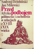 Przed podbojem  Afryka północna i zachodnia w relacjach z XVIII i XIX wieku