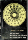 Grobowe kaplice kopułowe w Polsce 1520 - 1620