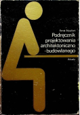 Podręcznik projektowania architektoniczno - budowlanego