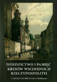 Dziedzictwo i pamięć Kresów Wschodnich Rzeczypospolitej