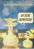 Jak zostać arcymistrzem