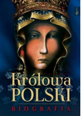Królowa Polski. Biografia. Życie, historia, kult