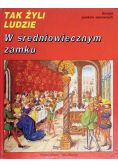 Tak żyli ludzie w średniowiecznym zamku
