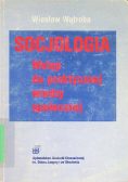 Socjologia. Wstęp do praktycznej wiedzy społecznej