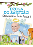 Droga do świętości. Opowiastki o Janie Pawle II