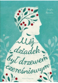 Mój dziadek był drzewem czereśniowym