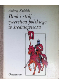 Broń i strój rycerstwa polskiego w średniowieczu