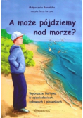 A może pójdziemy nad morze?