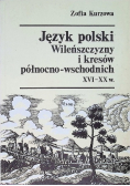 Język polski Wileńszczyzny i kresów północno - wschodnich XVI - XX w.