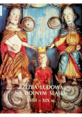 Rzeźba Ludowa na Dolnym Śląsku XVIII - XIX w.