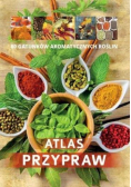 Atlas przypraw 70 gatunków aromatycznych roślin