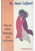 Weź do siebie Maryję twą małżonkę