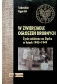 W zwierciadle ogłoszeń drobnych Życie codzienne Śląska 1945 -1949