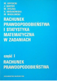 Rachunek i prawdopodobieństwa i statystyka matematyczna w zadaniach Część 1