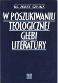 W poszukiwaniu teologicznej głębi literatury