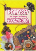 Pomysły na super zabawę z przyrodą