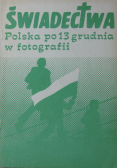 Świadectwa Polska po 13 grudnia w fotografii