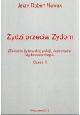 Żydzi przeciw Żydom Część II (Zbrodnie żydowskiej policji, judenratów i żydowskich kapo)