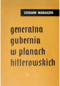 Generalna Gubernia w planach hitlerowskich
