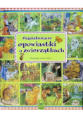 Najpiękniejsze opowiastki o zwierzątkach