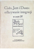 Ciało Jaźń i dusza odkrywanie integracji Część  IV