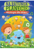 Na ratunek planecie Ekologia dla dzieci