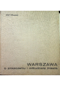 Warszawa o zniszczeniu i odbudowie miasta